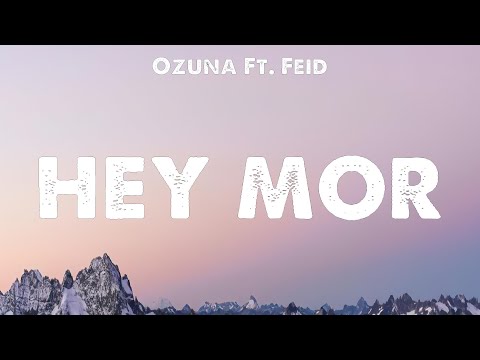 Ozuna Ft. Feid - Hey Mor (Lyrics) Quevedo, KAROL G, Romeo Santos, Daddy Yankee, Justin Quiles & ...