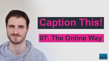 Section 07: THE ONLINE WAY | Video Course: Caption This!