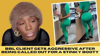 SMELLY BBL Client Gets AGGRESSIVE After Being CALLED OUT For Her STINKY BOOTY: JUST A GIRL TALK!