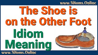 The Shoe is on the Other Foot Meaning | Idioms In English
