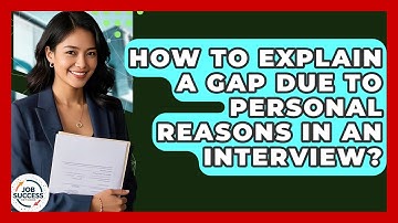 How To Explain A Gap Due To Personal Reasons In An Interview? - Job Success Network