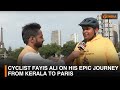 Cyclist Fayis Ali On His Epic Journey From Kerala To Paris DD India Cyclist Fayis Ali On His Epic Journey From Kerala To Paris DD India