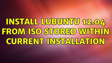 Ubuntu: Install Lubuntu 12.04 from ISO stored within current installation
