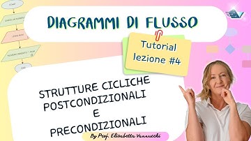 Tutorial diagrammi di flusso lezione #4: strutture cicliche postcondizionali e precondizionali