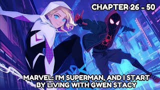 Marvel: I'm Superman, And I Start By Living With Gwen Stacy Chapter 26 - 50 