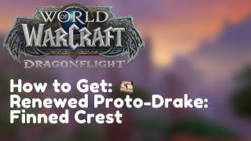 How to Obtain Renewed Proto-Drake: Finned Crest | Renewed Proto-Drake Customization option