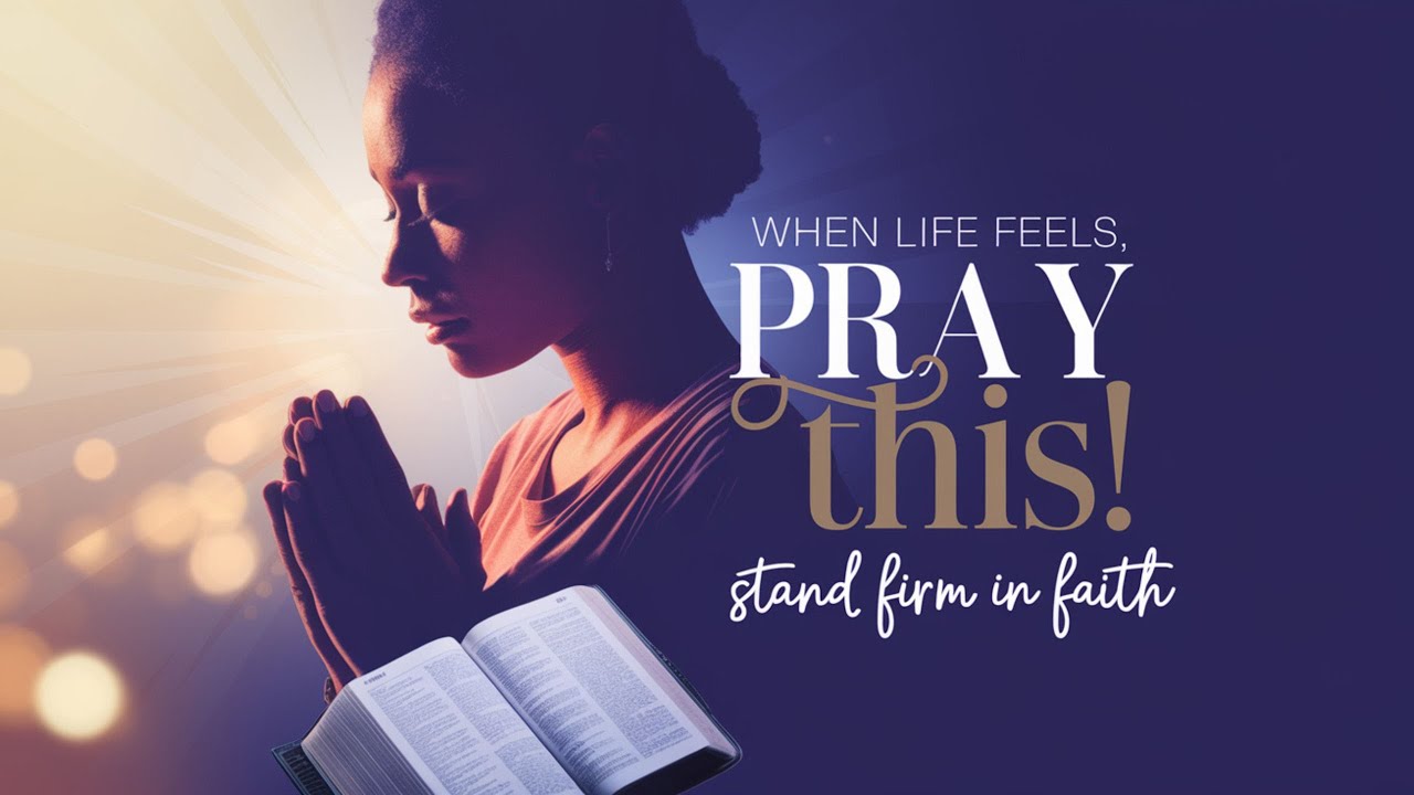 When Life Feels Heavy, Pray This and Stand in Faith – Morning Prayer ...
