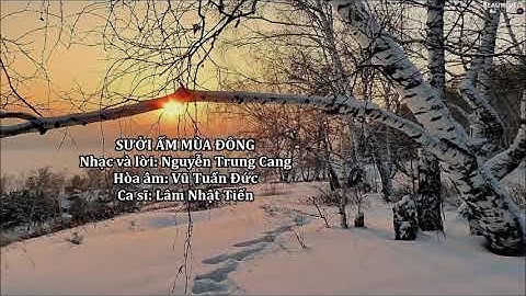 Sưởi Ấm Mùa Đông | Ca sĩ: Lâm Nhật Tiến | Nhạc sĩ: Nguyễn Trung Cang | Audio (Lyrics)
