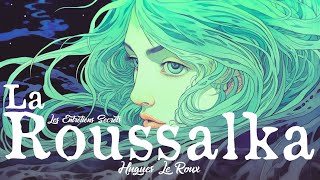 La Roussalka, Hugues Le Roux (Conte Fantastique)