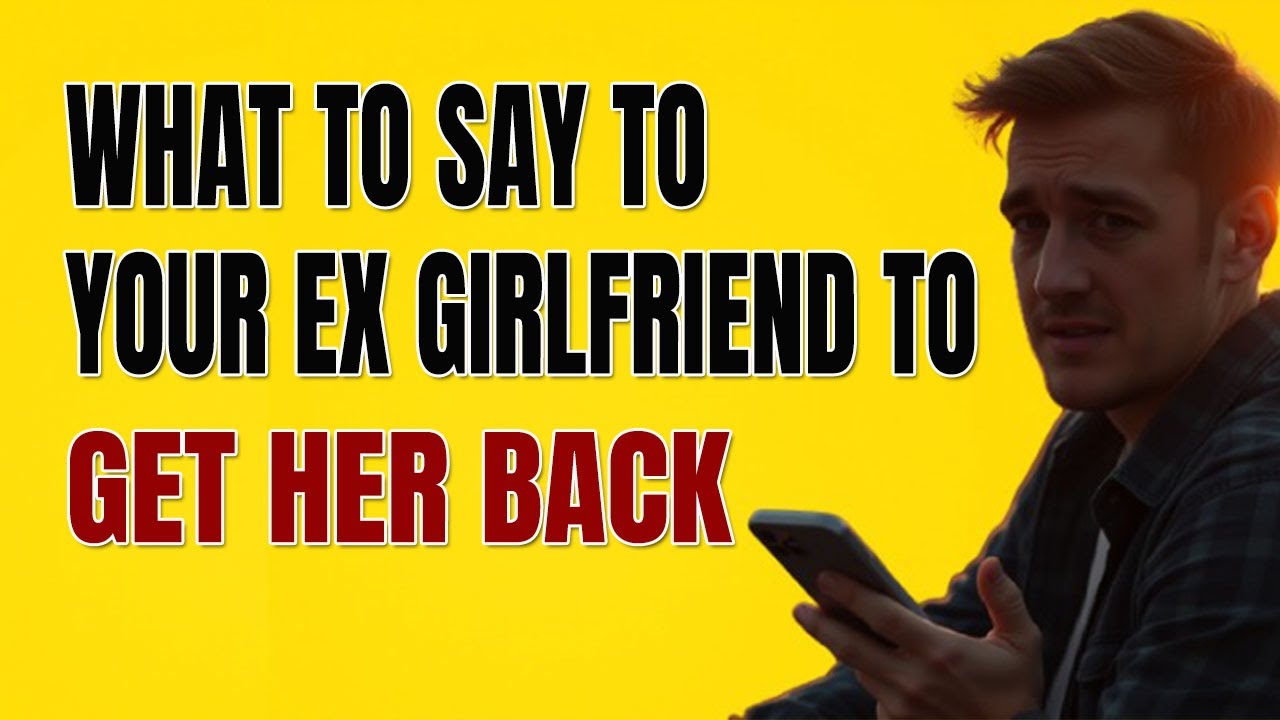 What To Say To Your Ex Girlfriend To Get Her Back Fast (Things To Tell ...