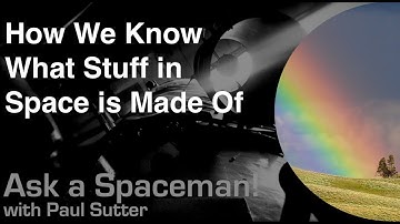 How We Know What Stuff in Space is Made Of - Ask a Spaceman!