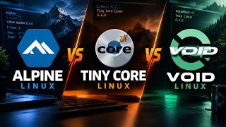 Alpine Linux vs Tiny Core Linux vs Void Linux: Which Lightweight Linux Distro Wins