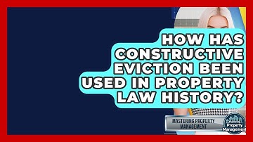 How Has Constructive Eviction Been Used In Property Law History? - Mastering Property Management