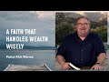 "A Faith That Handles Wealth Wisely" with Pastor Rick Warren