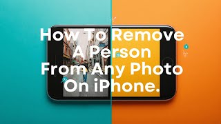 How To Remove A Person From Any Photo On iPhone