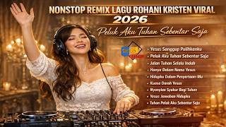 Download Lagu Peluk Aku Tuhan Sebentar Saja 🙏 | NONSTOP REMIX LAGU ROHANI KRISTEN VIRAL TERBARU 2026 MP3