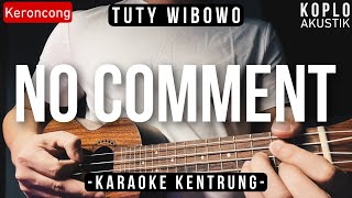No Comment - Tuty Wibowo (KARAOKE KENTRUNG + BASS)