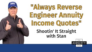 Always Reverse Engineer Annuity Income Quotes: Shootin' It Straight With Stan