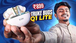 Truke Buds Q1 Lite Unboxing And Review Rs 899 🔥 Best TWS Under 1000 ?