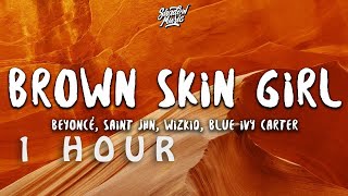 [ 1 HOUR ] Beyoncé - BROWN SKIN GIRL ((Lyrics)) ft SAINt JHN, WizKid, Blue Ivy Carter