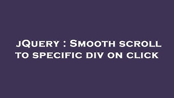 jQuery : Smooth scroll to specific div on click