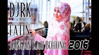 DUGEM 2016 FATIN JANGAN KAU BOHONG DJ[RK]