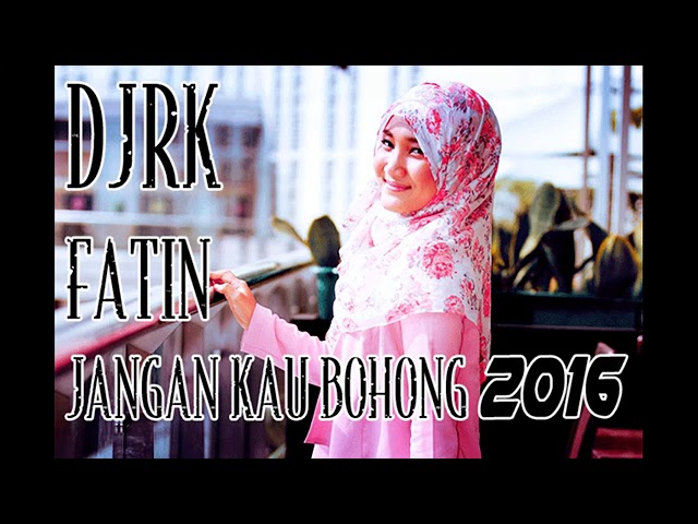 DUGEM 2016 FATIN JANGAN KAU BOHONG DJ[RK] class=