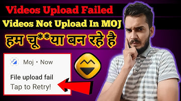 Video Upload Hi Nahi Ho Rahi MOJ App Par | Video Not Upload In MOJ App | Video Upload Failed In MOJ