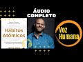 Hábitos Atômicos    James Clear   audiobook COMPLETO VOZ HUMANA