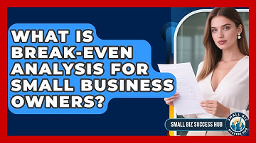 What Is Break-Even Analysis For Small Business Owners? - Small Biz Success Hub