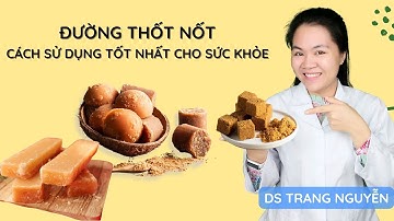 Sử dụng Đường thốt nốt có tác dụng gì cho sức khỏe? Cần lưu ý những gì khi sử dụng