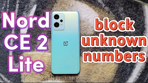 how block unknown calls and contacts on OnePlus Nord CE 2 LITE