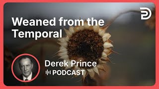 Weaned from the Temporal | Part 8 - Learning By Living | Derek Prince