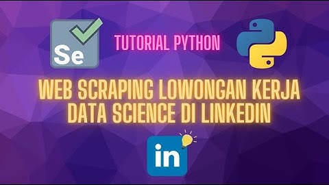 Tutorial Web Scraping Lowongan Kerja Data Science Linkedin dengan Python | Code Explained