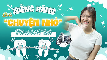 Cô gái 17 tuổi quyết định niềng răng và cái kết??