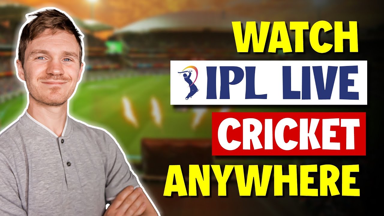 How to Watch IPL Live Cricket From Anywhere in 2023