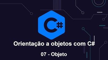 Orientação a objetos com C# - 07 Objeto