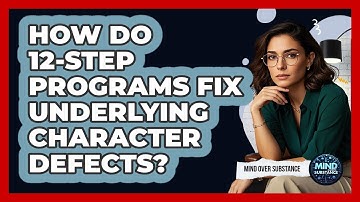 How Do 12-Step Programs Fix Underlying Character Defects? - Mind Over Substance