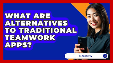 What Are Alternatives To Traditional Teamwork Apps? - Be App Savvy