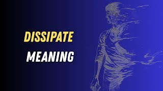 What Does Dissipate Mean | Simple Definition + Example Sentences