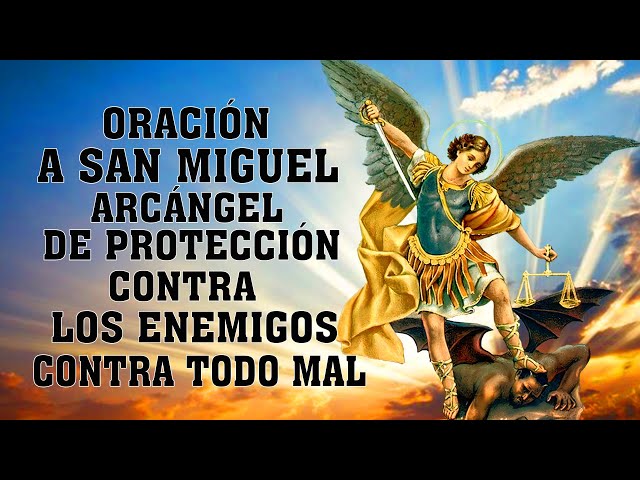 ORACIÓN A SAN MIGUEL ARCÁNGEL DE PROTECCIÓN, CONTRA LOS ENEMIGOS, CONTRA TODO MAL Y ENFERMEDADES class=