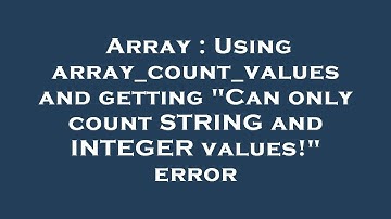 Array : Using array_count_values and getting "Can only count STRING and INTEGER values!" error