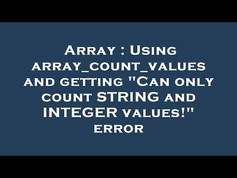 Array : Using array_count_values and getting "Can only count STRING and INTEGER values!" error