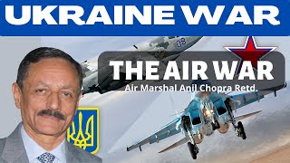 Ukraine War. The War in the Air. An Analysis. Air Marshal Anil Chopra I Aadi
