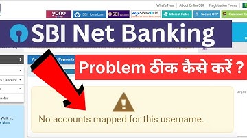 NO Accounts mapped for this username. in sbi net banking problem solved kaise kare 