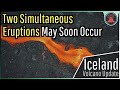 Iceland volcano eruption update 2 simultaneous eruptions may soon occur
