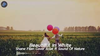 Beautiful In White - Shane Filan Cover Eclat ft Sound Of Nature (Lyrics & Terjemahan)