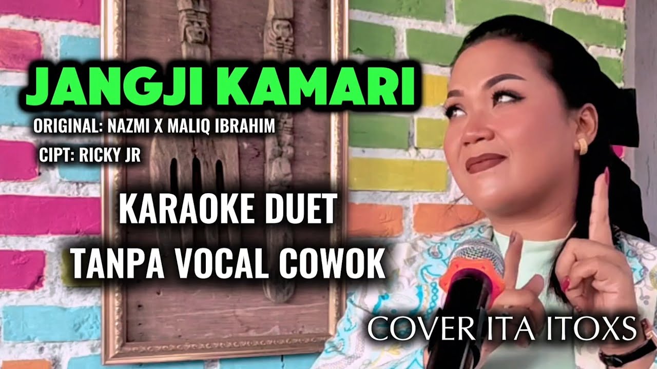JANGJI KAMARI || NAZMI X MALIQ IBRAHIM || KARAOKE DUET TANPA VOKAL COWOK || COVER ITA ITOXS