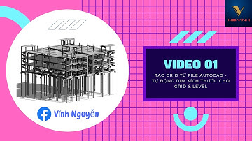 Revit - Grid : Tạo Grid từ file AutoCad - Tự động Dim kích thước cho Grid & Level