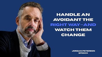 Handle an Avoidant the Right Way—and Watch Them Change | Jordan Peterson’s 12 Rules